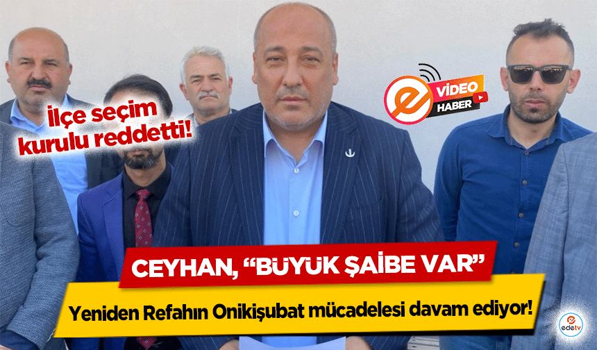 Yeniden Refahın Onikişubat mücadelesi davam ediyor!  Ceyhan, “Büyük şaibe var”