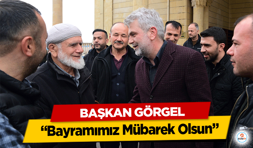 Başkan Görgel: “Bayramımız Mübarek Olsun”