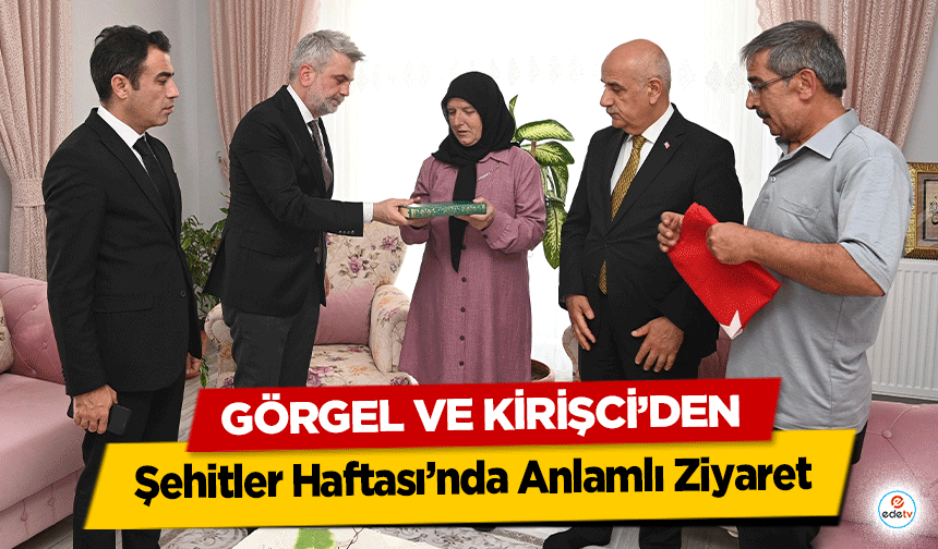 Görgel ve Kirişci’den Şehitler Haftası’nda Anlamlı Ziyaret