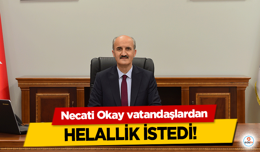 Necati Okay vatandaşlardan helallik istedi!