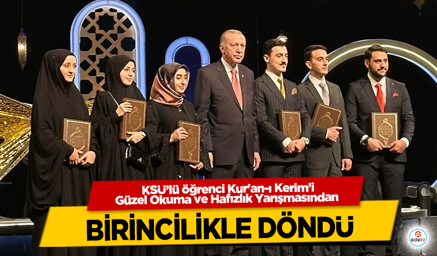 KSÜ’lü öğrenci Kur'an-ı Kerim’i Güzel Okuma ve Hafızlık Yarışmasından birincilikle döndü