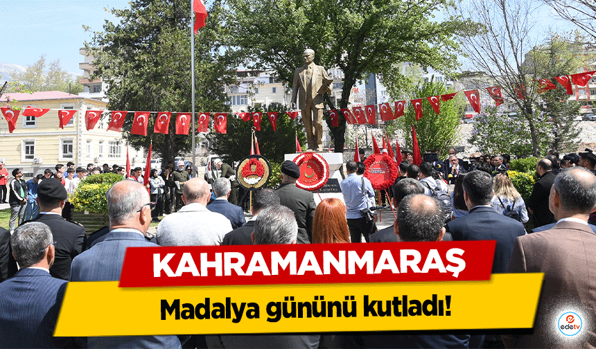 Kahramanmaraş’a İstiklal Madalyası verilişinin 99. Yıl dönümü kutlandı