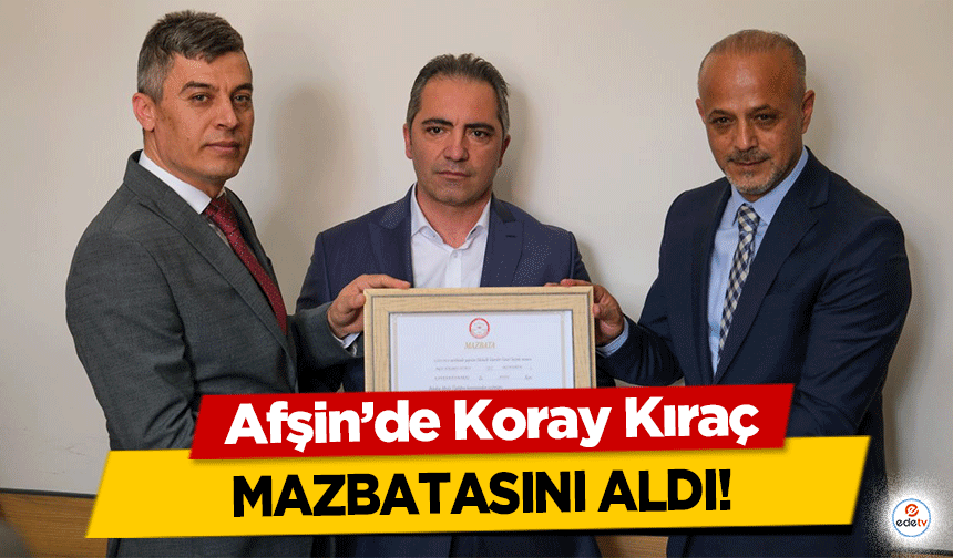 Afşin’de Koray Kıraç mazbatasını aldı!