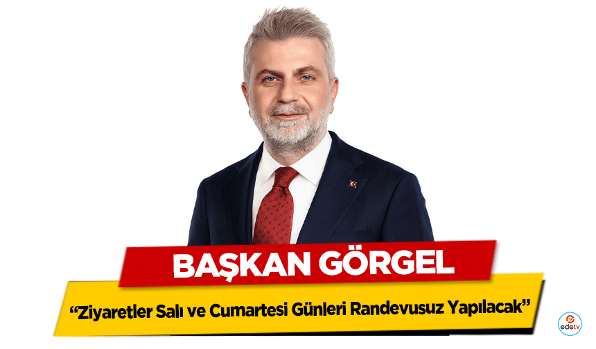 Başkan Görgel: “Ziyaretler Salı ve Cumartesi Günleri Randevusuz Yapılacak”