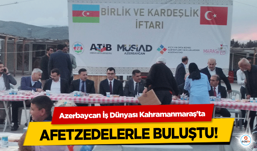 Azerbaycan İş Dünyası Kahramanmaraş'ta afetzedelerle buluştu