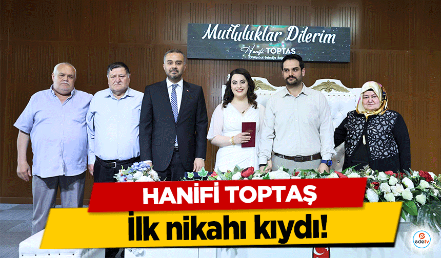 Hanifi Toptaş, ilk nikahı kıydı