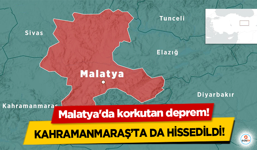 Malatya'da korkutan deprem! Kahramanmaraş’ta da hissedildi!