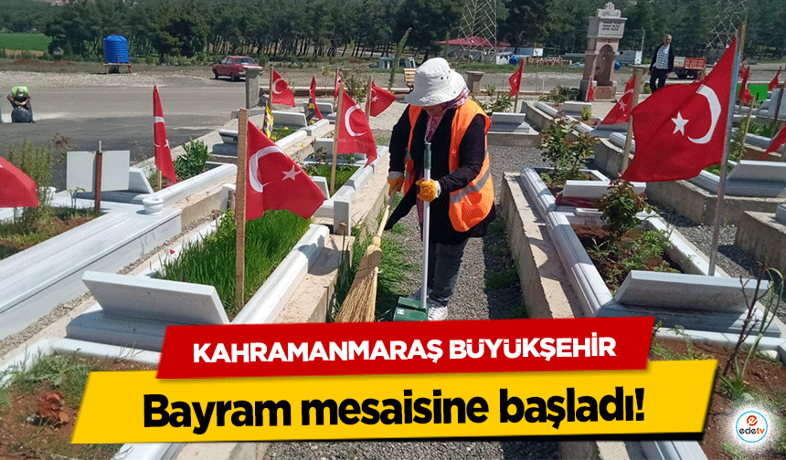 Kahramanmaraş Büyükşehir  bayram mesaisine başladı!