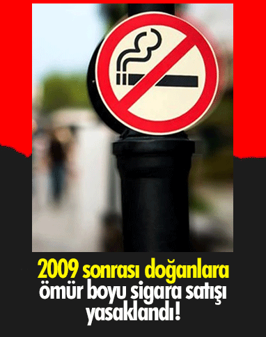 2009 sonrası doğanlara ömür boyu sigara satışı yasaklandı