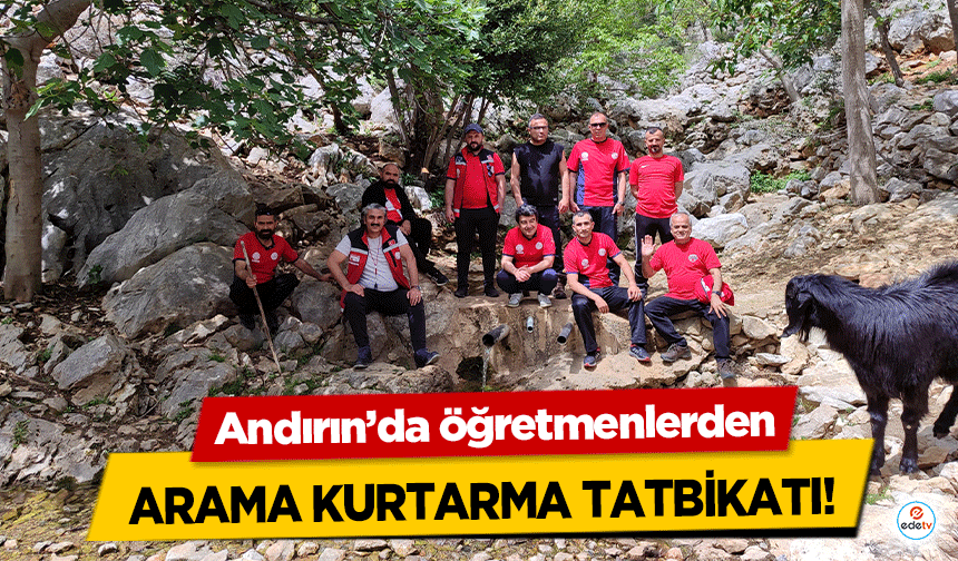 Andırın’da öğretmenlerden arama kurtarma tatbikatı!