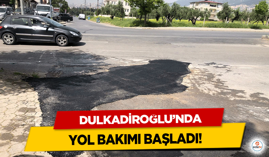 Dulkadiroğlu’nda yol bakımı başladı!