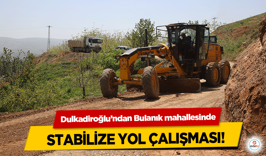 Dulkadiroğlu’ndan Bulanık mahallesinde stabilize yol çalışması