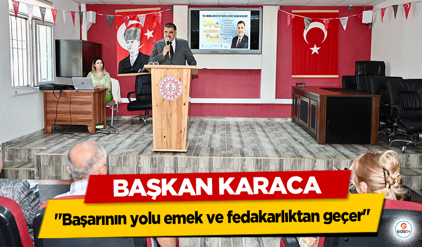 Başkan Karaca,"Başarının yolu emek ve fedakarlıktan geçer"