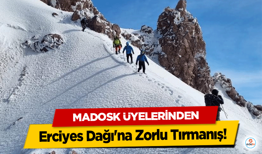 MADOSK üyelerinden Erciyes Dağı'na Zorlu Tırmanış!