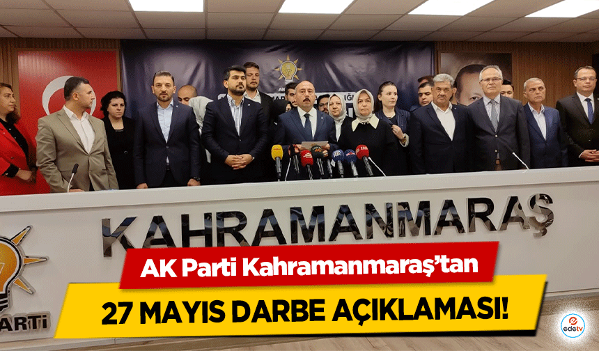 AK Parti Kahramanmaraş’tan 27 Mayıs Darbe Açıklaması!