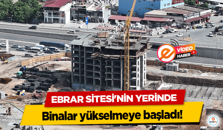 Ebrar Sitesi'nin Yerinde binalar yükselmeye başladı!