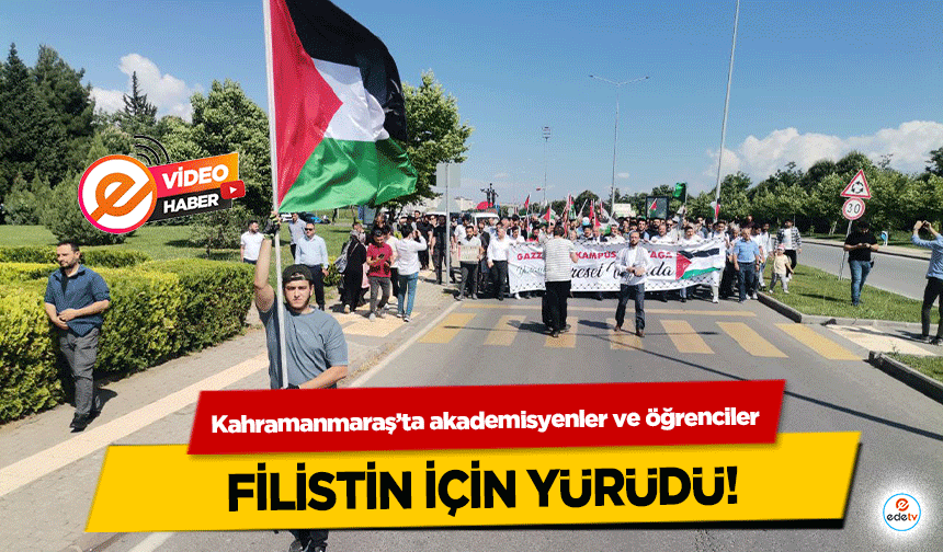 Kahramanmaraş’ta akademisyenler ve öğrenciler Filistin için yürüdü!