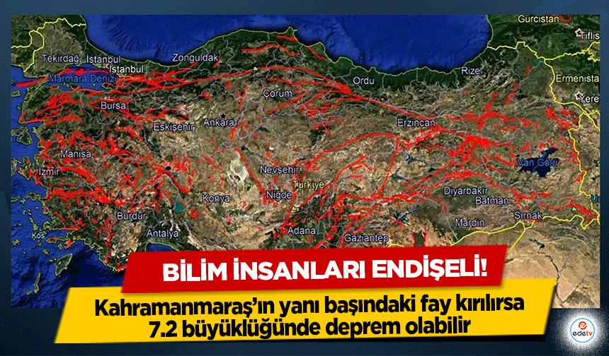 Bilim İnsanları Endişeli, Kahramanmaraş’ın yanı başındaki fay kırılırsa 7.2 büyüklüğünde deprem olabilir