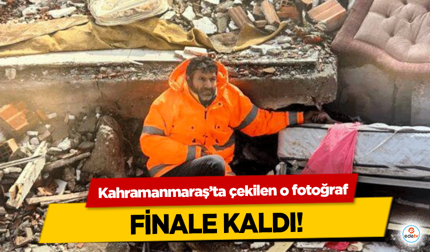 Kahramanmaraş’ta çekilen o fotoğraf, finale kaldı