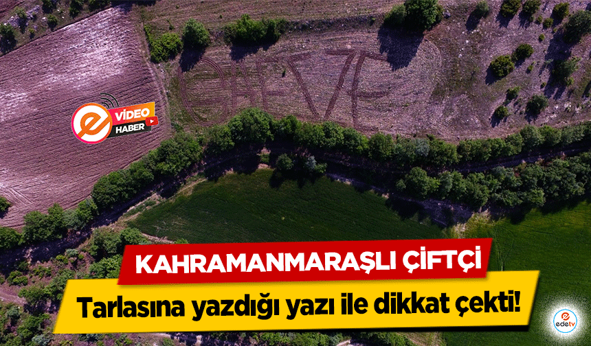 Kahramanmaraşlı Çiftçi Tarlasına yazdığı yazı ile dikkat çekti!