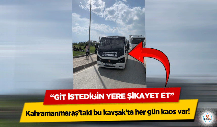 Kahramanmaraş’taki bu kavşak’ta her gün kaos var!  “Git istediğin yere şikayet et”