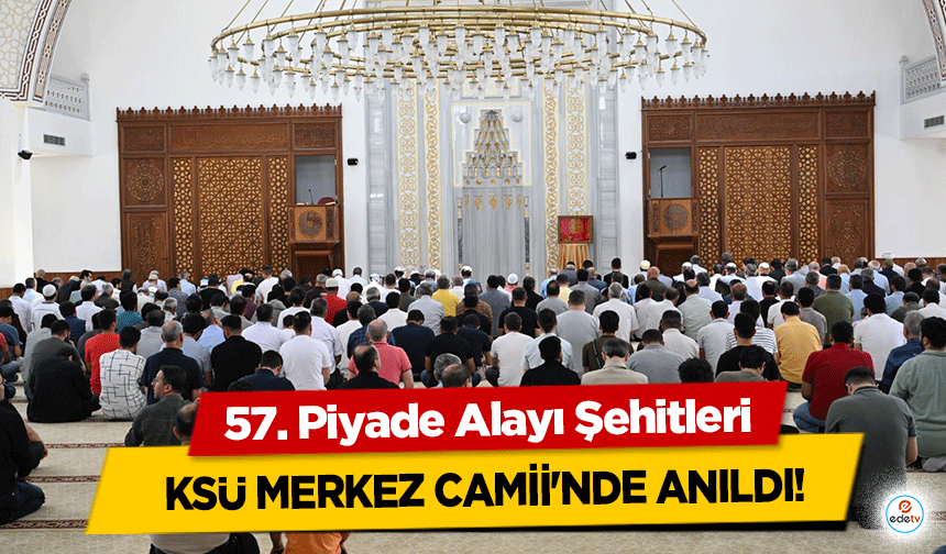 57. Piyade Alayı Şehitleri KSÜ merkez camii'nde anıldı!