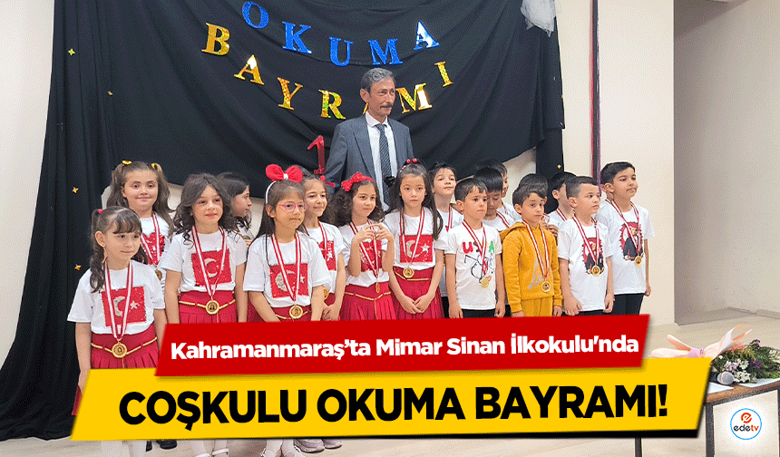 Kahramanmaraş’ta Mimar Sinan İlkokulu'nda coşkulu okuma bayramı