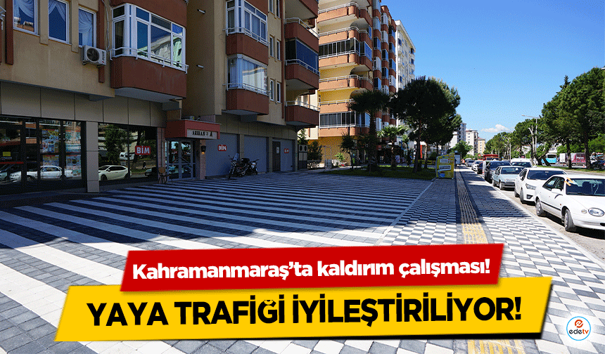 Kahramanmaraş’ta kaldırım çalışması! Yaya trafiği iyileştiriliyor!