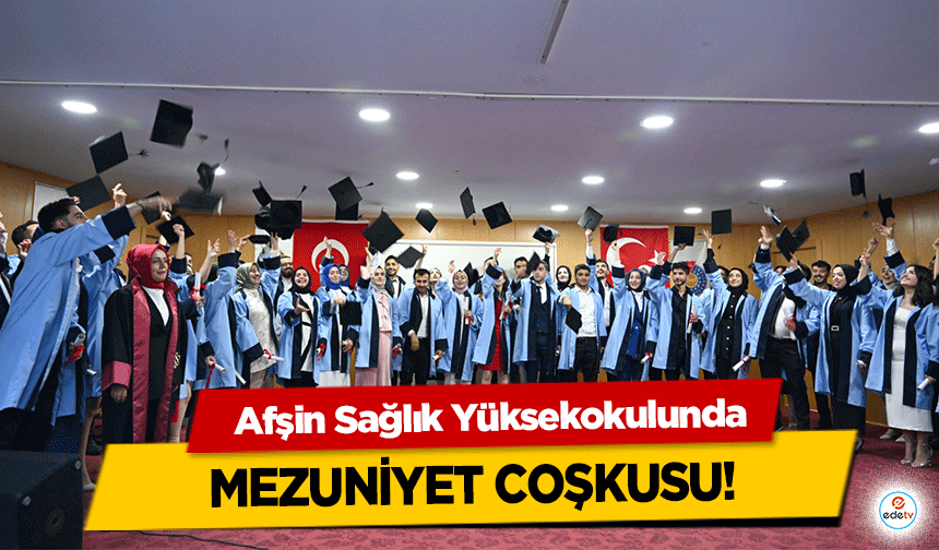 Afşin Sağlık Yüksekokulunda mezuniyet coşkusu