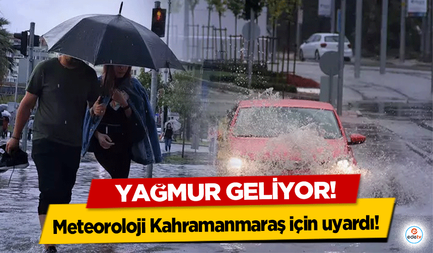 Meteoroloji Kahramanmaraş için uyardı! Yağmur geliyor!