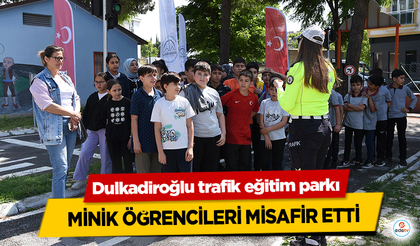 Dulkadiroğlu trafik eğitim parkı minik öğrencileri misafir etti