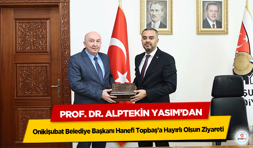 Prof. Dr. Alptekin Yasım’dan Onikişubat Belediye Başkanı Hanefi Topbaş’a Hayırlı Olsun Ziyareti