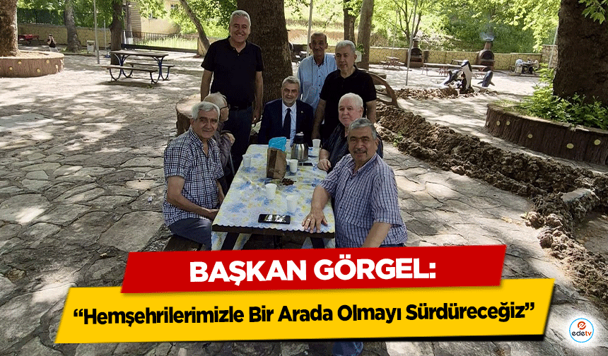 Başkan Görgel: “Hemşehrilerimizle Bir Arada Olmayı Sürdüreceğiz”