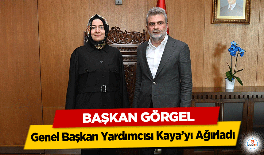 Başkan Görgel, Genel Başkan Yardımcısı Kaya’yı Ağırladı