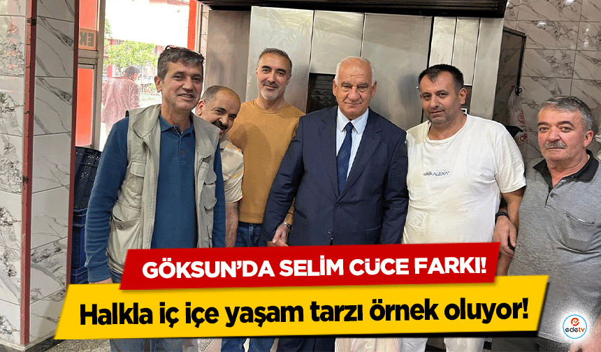 Göksun’da Selim Cüce farkı! Halkla iç içe yaşam tarzı örnek oluyor!