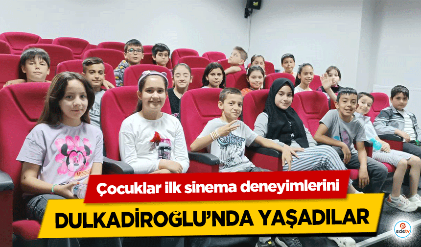 Çocuklar ilk sinema deneyimlerini Dulkadiroğlu’nda yaşadılar