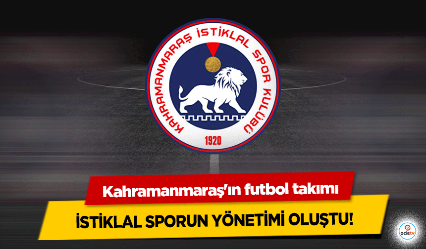 Kahramanmaraş'ın futbol takımı İstiklal Sporun Yönetimi Oluştu