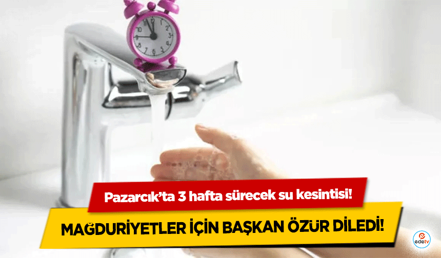 Pazarcık’ta 3 hafta sürecek su kesintisi! Mağduriyetler için başkan özür diledi!