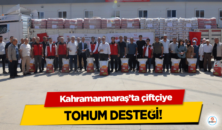 Kahramanmaraş’ta çiftçiye tohum desteği!