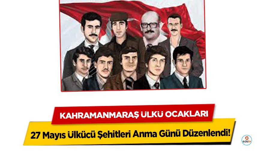 Kahramanmaraş Ülkü Ocakları 27 Mayıs Ülkücü Şehitleri Anma Günü Düzenlendi!