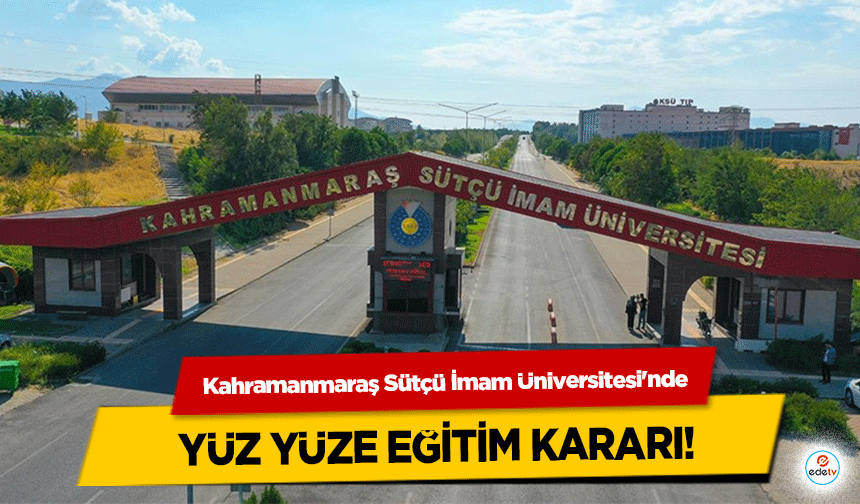 Kahramanmaraş Sütçü İmam Üniversitesi'nde yüz yüze eğitim kararı