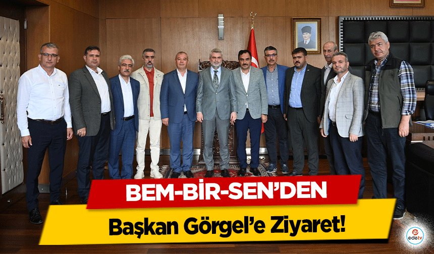 Bem-Bir-Sen’den Başkan Görgel’e Ziyaret