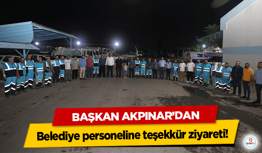 Başkan Akpınar’dan belediye personeline teşekkür ziyareti!