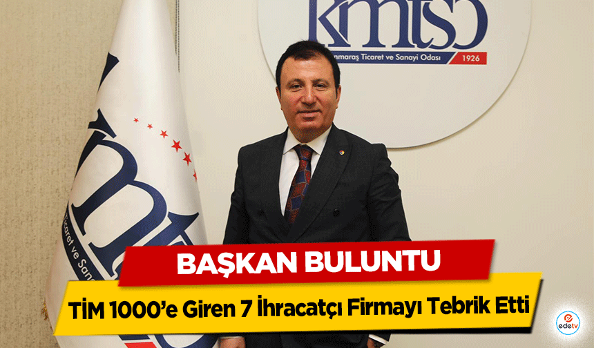 Başkan Buluntu, TİM 1000’e Giren 7 İhracatçı Firmayı Tebrik Etti