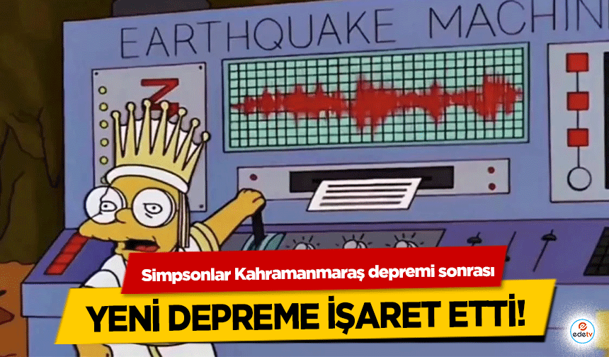 Simpsonlar Kahramanmaraş depremi sonrası yeni depreme işaret etti!