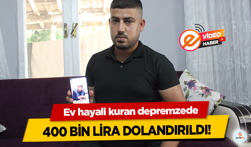 Ev hayali kuran depremzede 400 bin lira dolandırıldı!