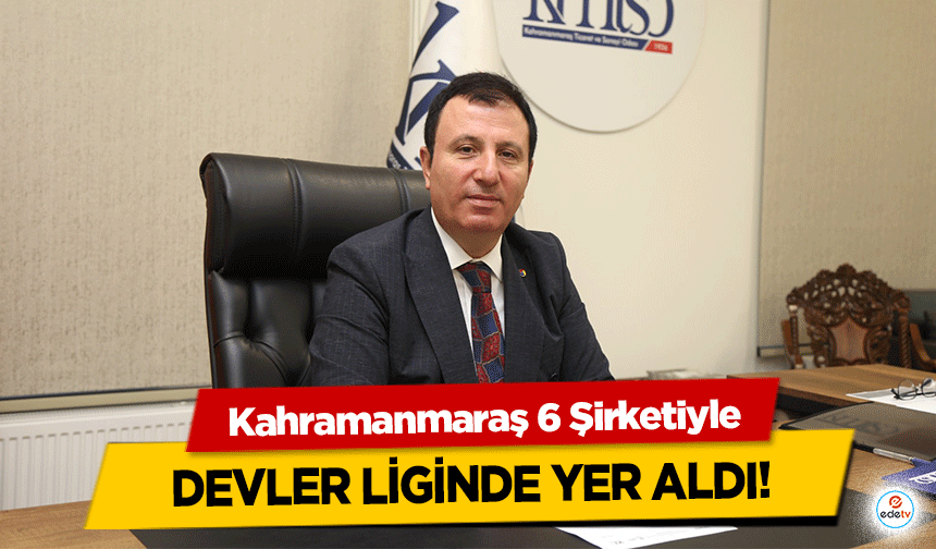 Kahramanmaraş 6 Şirketiyle Devler Liginde Yer Aldı!