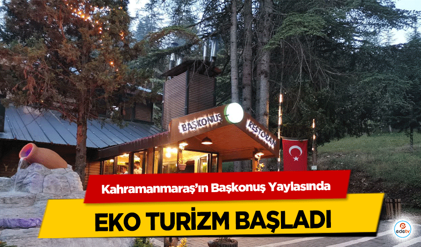 Kahramanmaraş’ın Başkonuş Yaylasında EKO Turizm Başladı