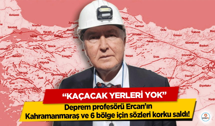 Deprem profesörü Ercan'ın Kahramanmaraş ve 6 bölge için sözleri korku saldı!