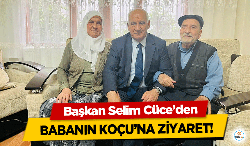 Başkan Selim Cüce’den Babanın Koçu’na ziyaret!